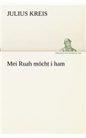 Mei Ruah möcht i ham