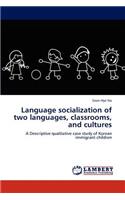 Language socialization of two languages, classrooms, and cultures