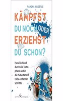 Kampfst du noch oder erziehst du schon?