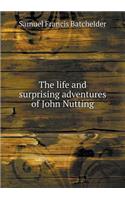 The life and surprising adventures of John Nutting