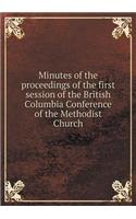 Minutes of the Proceedings of the First Session of the British Columbia Conference of the Methodist Church