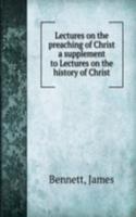 Lectures on the preaching of Christ a supplement to Lectures on the history of Christ