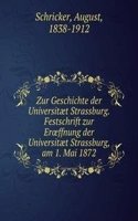 Zur Geschichte der Universitaet Strassburg. Festschrift zur Eroeffnung der Universitaet Strassburg, am 1. Mai 1872