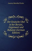 Der Eeutsche Ubel in ber Borziet, Gegenwart und Bufumst (German Edition)
