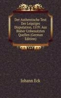 Der Authentische Text Der Leipziger Disputation, 1519: Aus Bisher Unbenutzten Quellen (German Edition)