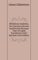Bibliothecae Sanskritae, Sive, Recensus Librorum Sanskritorum Hucusque Typis Vel Lapide Exscriptorum Critici Specimen (Latin Edition)
