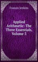 Applied Arithmetic: The Three Essentials, Volume 3