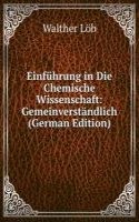 Einfuhrung in Die Chemische Wissenschaft: Gemeinverstandlich (German Edition)