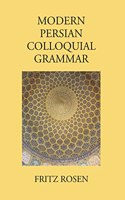 Modern Persian Colloquial Grammar: Script and Roman [Hardcover] F. Rosen