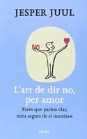 L'art de dir no, per amor: Pares que parlen clar, nens segurs de si mateixos