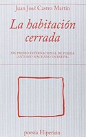 La habitacion cerrada: XIC Premio Internacional de Poesia Â«Antonio Machado en BaezaÂ» (poesia Hiperion) (Spanish Edition)