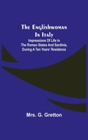 Englishwoman in Italy; Impressions of life in the Roman states and Sardinia, during a ten years' residence