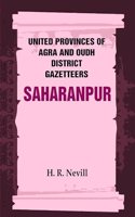 United Provinces of Agra and Oudh District Gazetteers: Saharanpur Vol. XLV