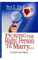 Picking The Right Person To Marry...: A True Love Story