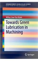 Towards Green Lubrication in Machining