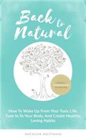 Back to Natural: How to Wake Up from Your Toxic Life, Tune in to Your Body, and Create Healthy, Loving Habits