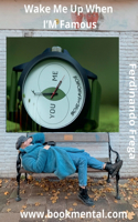 Wake Me up When I'm Famous