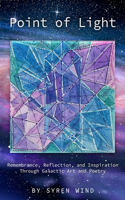 Point of Light: Remembrance, Reflection, and Inspiration Through Galactic Art and Poetry By Syren Wind