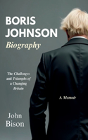 Boris Johnson Biography: The Challenges and Triumphs of a Changing Britain: Navigating the Chaos of Leadership