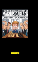 The Incredible Journey of Magnus Carlsen: Checkmate Champion