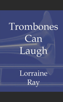 Trombones Can Laugh