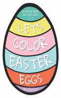 Let's Color Easter Eggs Coloring Book for Kids ages 1 - 4: 25 Big and Easy Easter Eggs to Color and Draw Your Own Patterns