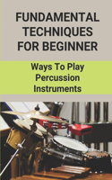 Fundamental Techniques For Beginner: Ways To Play Percussion Instruments: A Conductor'S Guide To Percussion