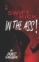 Swift Kick In The Ass