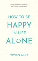 How to Be Happy in Life Alone