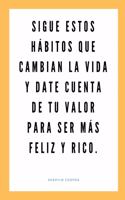 Sigue estos hábitos que cambian la vida y date cuenta de tu valor para ser más feliz y rico.