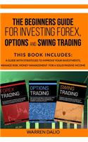 The Beginners Guide for Investing Forex, Options and Swing Trading
