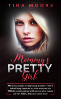 Mommy's Pretty Girl: Mommy makes everything better. That's what Meg learned as she entered an MDLG relationship with Anna who made all her ABDL dreams come true