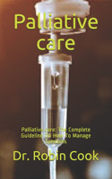 Palliative care: Palliative care: The Complete Guideline On How To Manage Symtoms