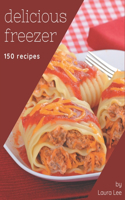 150 Delicious Freezer Recipes: Everything You Need in One Freezer Cookbook!