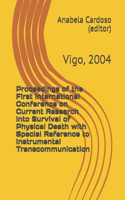 Proceedings of the First International Conference on Current Research into Survival of Physical Death with Special Reference to Instrumental Transcommunication