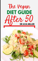 Vegan Diet Guide after 50: 30 Tasty and Healthy Recipes to Restore Your Health