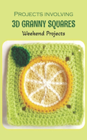 Projects involving 3D granny squares: Weekend Projects: Weekend Projects to Try.