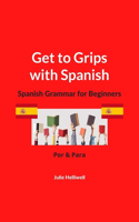 Get to Grips with Spanish: Spanish Grammar for Beginners: Por & Para(Get to Grips with Spanish)