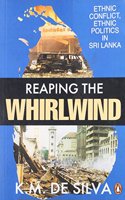 Reaping the Whirlwind: Ethnic Conflict, Ethnic Politics in Sri Lanka