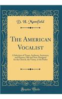 The American Vocalist: A Selection of Tunes, Anthems, Sentences, and Hymns, Old and New; Designed for the Church, the Vestry, or the Parlor (Classic Reprint)