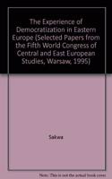 The Experience of Democratization in Eastern Europe: Selected Papers from the Fifth World Congress of Central and East European Studies, Warsaw, 1995