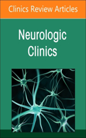 Current Advances and Future Trends in Vascular Neurology, an Issue of Neurologic Clinics
