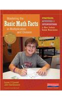 Mastering the Basic Math Facts in Multiplication and Division: Strategies, Activities & Interventions to Move Students Beyond Memorization