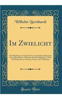 Im Zwielicht: First Readings in German Prose, Containing Selections From Baumbach's "Märchen Und Erzählungen," With Oral Exercises in German, Notes, and Vocabulary (Classic Reprint)