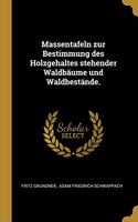 Massentafeln zur Bestimmung des Holzgehaltes stehender Waldbäume und Waldbestände.