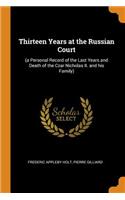 Thirteen Years at the Russian Court: (a Personal Record of the Last Years and Death of the Czar Nicholas II. and His Family)