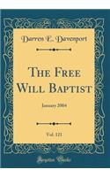 The Free Will Baptist, Vol. 121: January 2004 (Classic Reprint): January 2004 (Classic Reprint)