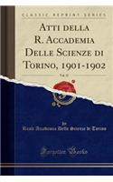 Atti Della R. Accademia Delle Scienze Di Torino, 1901-1902, Vol. 37 (Classic Reprint)