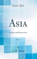 Asia, Vol. 2: Southern and Western Asia (Classic Reprint)