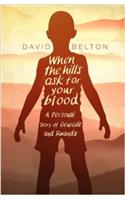 When the Hills Ask for Your Blood: A Personal Story of Genocide and Rwanda